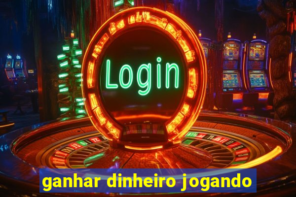 ganhar dinheiro jogando